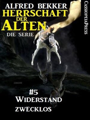 cover image of Widerstand zwecklos (Herrschaft der Alten--Die Serie 5)